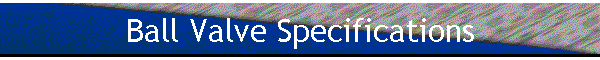 Ball Valve Specifications